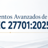 Fundamentos Avanzados de ISO/IEC 27701:2025 Sistema de Gestión de Privacidad de la Información